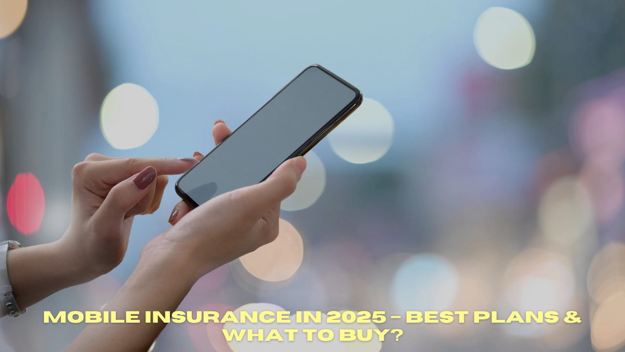 Mobile Insurance in 2025 – Best Plans & What to Buy?