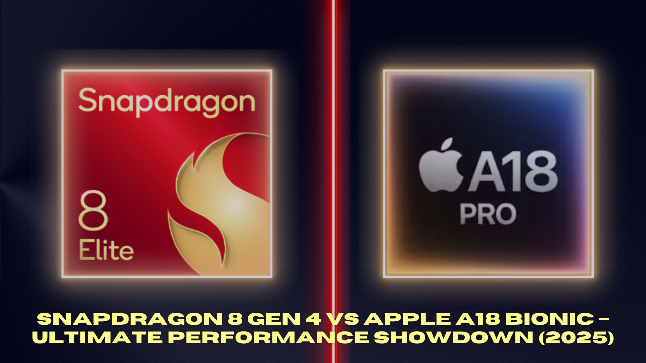Snapdragon 8 Gen 4 vs Apple A18 Bionic – Ultimate Performance Showdown (2025)
